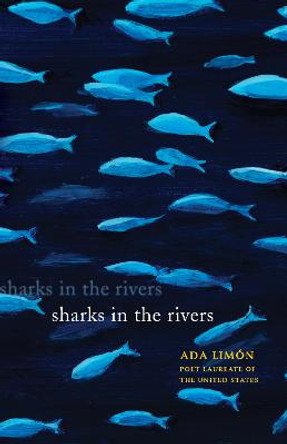 Sharks in the Rivers by Ada Limon