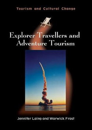 Explorer Travellers and Adventure Tourism by Jennifer Laing