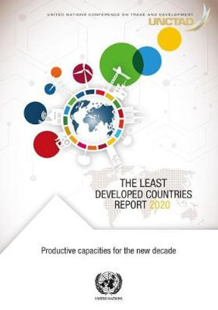 The Least Developed Countries Report 2020: Productive Capacities for the New Decade by United Nations Conference on Trade and Development