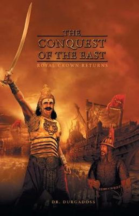 The Conquest of the East: Royal Crown Returns by R. Durgadoss
