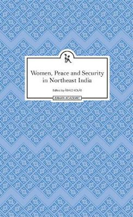 Women, Peace and Security in Northeast India by Ashild Kolas