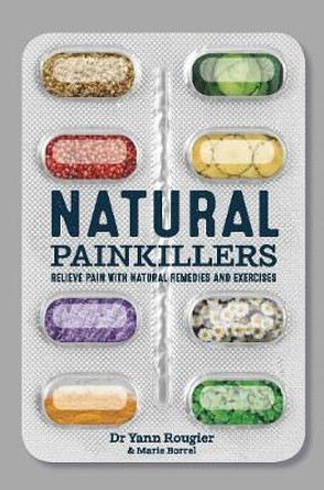 Natural Painkillers by Dr. Yann Rougier Marie Borrel