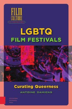 LGBTQ Film Festivals: Curating Queerness by Antoine Damiens