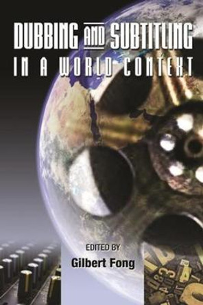 Dubbing and Subtitling in a World Context by Gilbert C. F. Fong