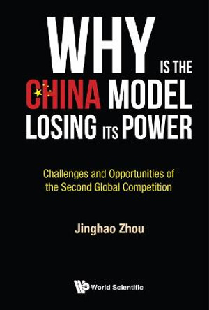 Why Is The China Model Losing Its Power? - Challenges And Opportunities Of The Second Global Competition by Jinghao Zhou