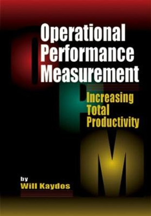 Operational Performance Measurement: Increasing Total Productivity by Wilfred Kaydos