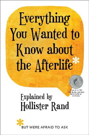 Everything You Wanted to Know about the Afterlife But Were Afraid to Ask by Hollister Rand