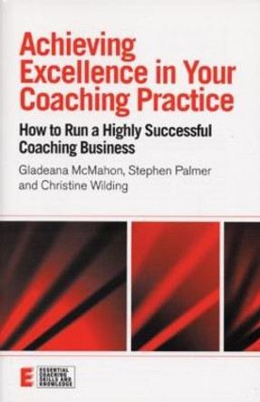 Achieving Excellence in Your Coaching Practice: How to Run a Highly Successful Coaching Business by Gladeana McMahon