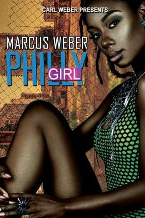 Philly Girl: Carl Weber Presents by Marcus Weber