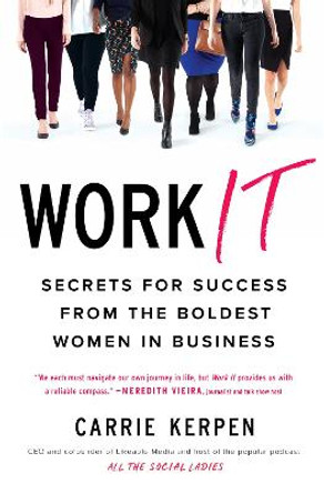 Work It: Secrets for Success from Badass Women in Business by Carrie Kerpen