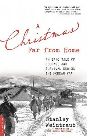 A Christmas Far from Home: An Epic Tale of Courage and Survival during the Korean War by Stanley Weintraub