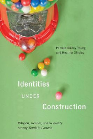 Identities Under Construction: Religion, Gender, and Sexuality among Youth in Canada: Volume 8 by Pamela Dickey Young