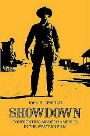 Showdown: Confronting Modern America in the Western Film by John H. Lenihan