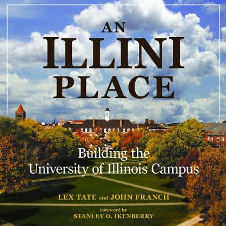 An Illini Place: Building the University of Illinois Campus by Lex Tate