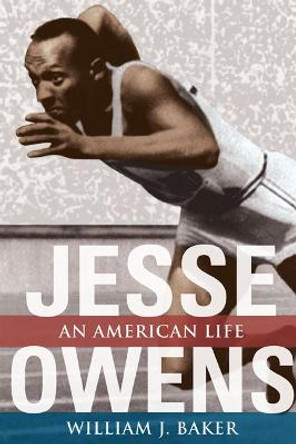 Jesse Owens: AN AMERICAN LIFE by William J. Baker