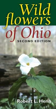 Wildflowers of Ohio, Second Edition by Robert L. Henn