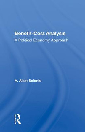 Benefit-cost Analysis: A Political Economy Approach by A. Allan Schmid