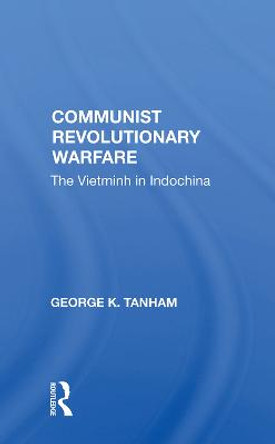 Communist Revolutionary Warfare: The Vietminh In Indochina by George K. Tanham