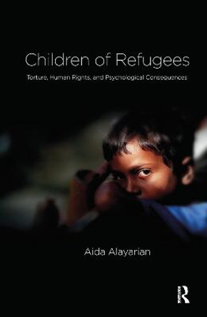 Children of Refugees: Torture, Human Rights, and Psychological Consequences by Aida Alayarian