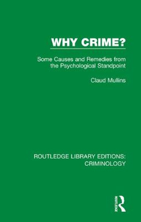 Why Crime?: Some Causes and Remedies from the Psychological Standpoint by Claud Mullins