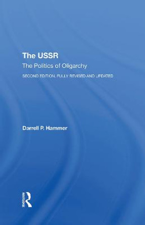 The Ussr: The Politics Of Oligarchy, Second Edition, Fully Revised And Updated by Darrell P. Hammer