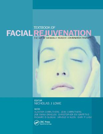 Textbook of Facial Rejuvenation: The Art of Minimally Invasive Combination Therapy by Nicholas J. Lowe