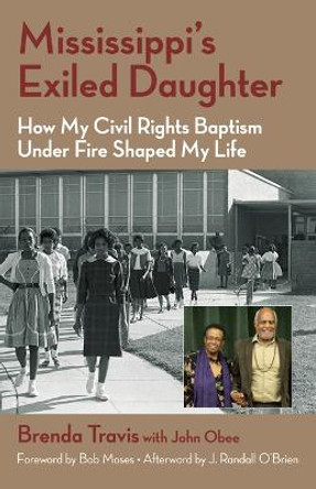 Mississippi's Exiled Daughter: How My Civil Rights Baptism Under Fire Shaped My Life by Brenda Travis