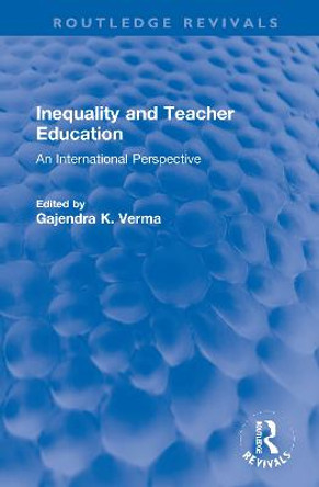 Inequality and Teacher Education: An International Perspective by Gajendra K. Verma