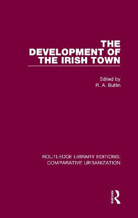 The Development of the Irish Town by R. A. Butlin