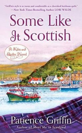 Some Like it Scottish: A Kilts and Quilts Novel Book 3 by Patience Griffin