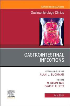 Gastrointestinal Infections, an Issue of Gastroenterology Clinics of North America, 50 by M Nedim N Ince