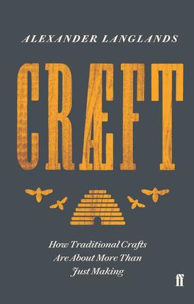 Craeft: How Traditional Crafts Are about More than Just Making by Alexander Langlands