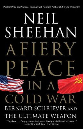 A Fiery Peace In A Cold War by Neil Sheehan