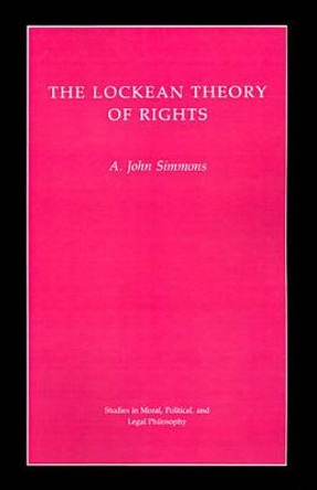 The Lockean Theory of Rights by A. John Simmons