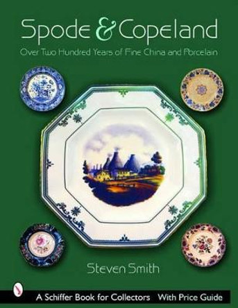 Spode and Celand: Over Two Hundred Years of Fine China and Porcelain by Steven Smith