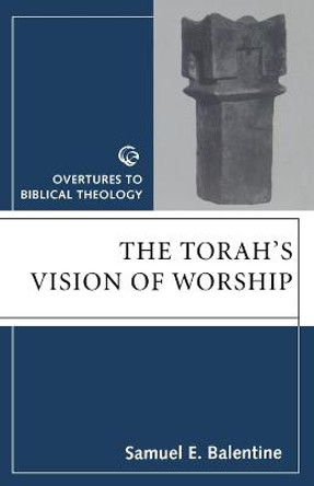 The Torah's Vision of Worship by Samuel E. Balentine