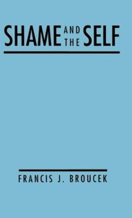 Shame and the Self by Francis J. Broucek
