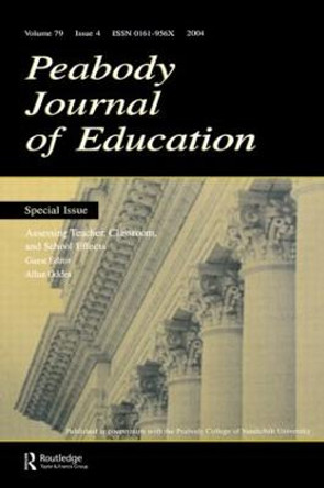 Assessing Teacher, Classroom, and School Effects: A Special Issue of the Peabody Journal of Education by Allan Odden