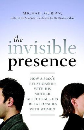 The Invisible Presence by Michael Gurian