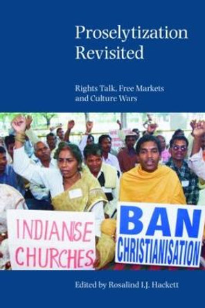 Proselytization Revisited: Rights Talk, Free Markets and Culture Wars by Rosalind I. J. Hackett