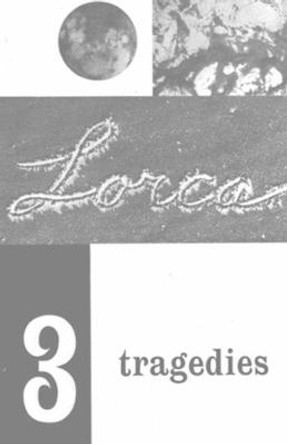 Three Tragedies: Blood Wedding, Yerma, Bernarda Alba by Federico Garcia Lorca