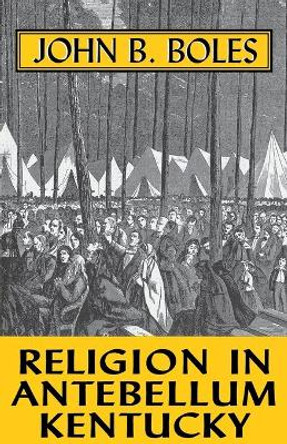 Religion In Antebellum Kentucky by John B. Boles