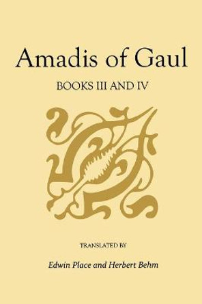 Amadis of Gaul, Books III and IV by Edwin Place