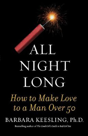 All Night Long: How to Make Love to a Man Over 50 by Barbara Keesling