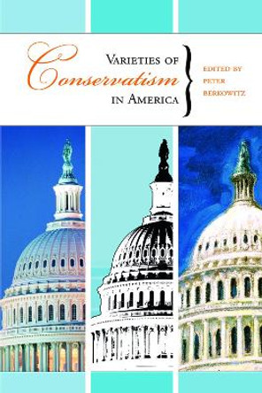 Varieties of Conservatism in America by Peter Berkowitz