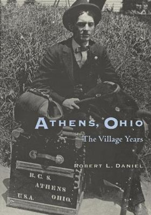 Athens Ohio: Village Years by Robert L. Daniel