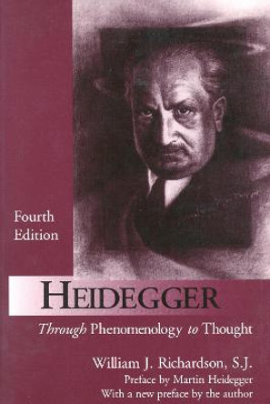 Heidegger: Through Phenomenology to Thought by William J. Richardson