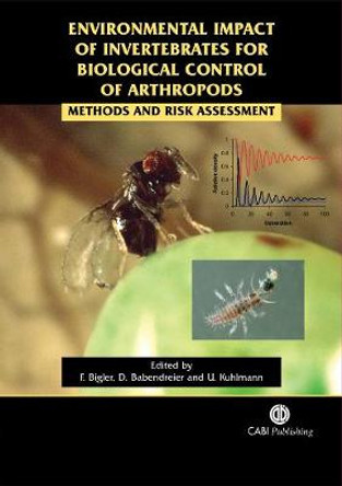 Environmental Impact of Invertebrates for Biological Control of Arthropods: Methods and Risk Assessment by Franz Bigler