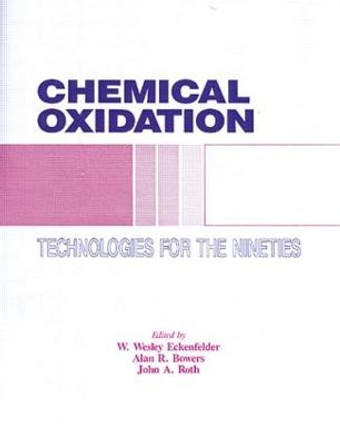 Chemical Oxidation: Technology for the Nineties, Volume I by John A. Roth