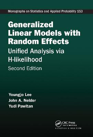 Generalized Linear Models with Random Effects: Unified Analysis via H-likelihood, Second Edition by John A. Nelder